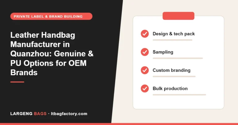 Leather Handbag Manufacturer in Quanzhou: Genuine & PU Options for OEM Brands